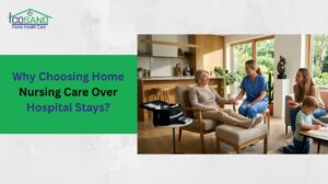Choosing Home Nursing Care Over Hospital Stays