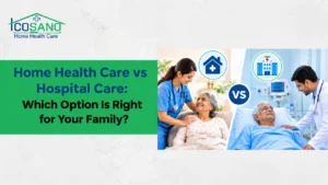 Home Health Care vs Hospital Care: Comparing Home Nursing Support and Hospital Treatment for Families